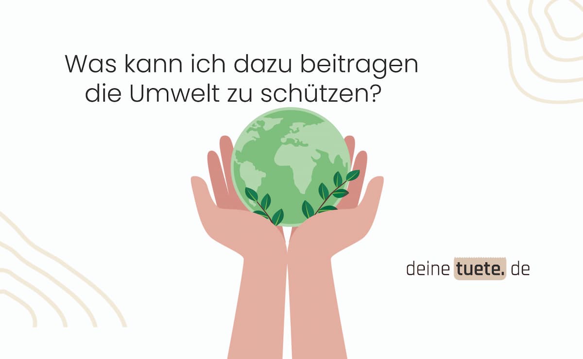 6 einfache Tipps, wie du die Umwelt schützen kannst!