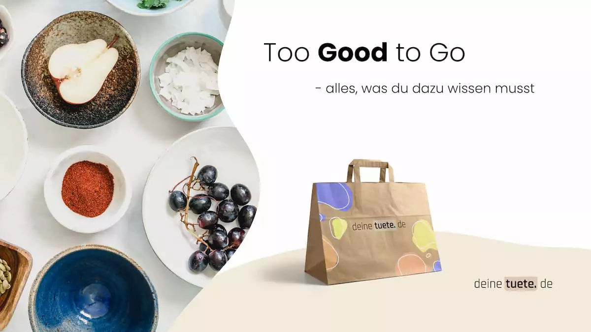 Too good To Go- DIe Alternative gegen Essensverschwendung ein Blog von deinetuete.de dein Patner für umweltfreundliche Verpackungen bedrucken