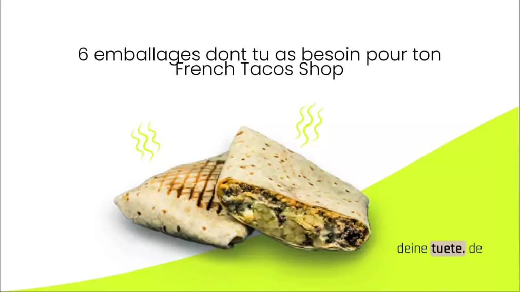 French Tacos – 6 emballages dont tu as besoin !