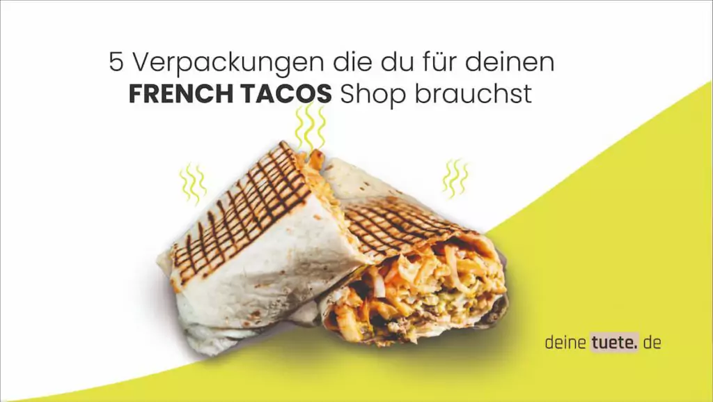 French Taco Shop- Diese Verpackungen brauchst du ein Artikel von deinetuete.de