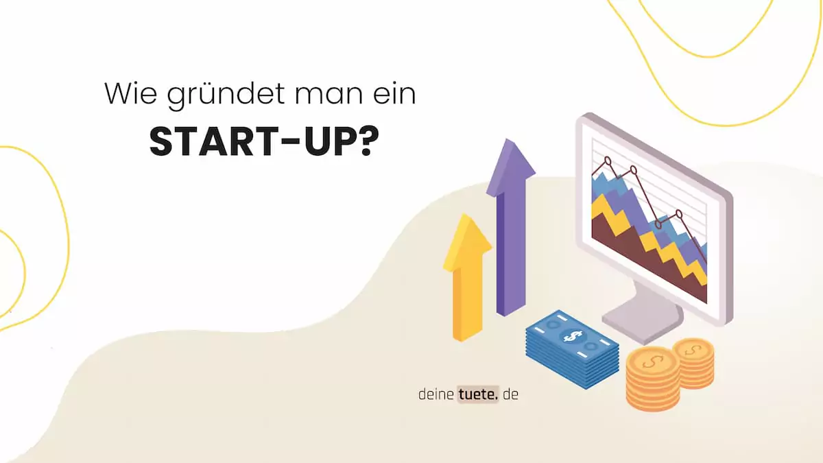 Wie gründet man ein Start-up? Ein Artikel von deinetuete.de