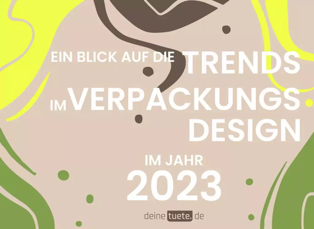 Ein Blick auf die Verpackungstrends in 2023. Welche Verpackungsdesigns begeistern die Kunden ein Blog von deinetuete.de